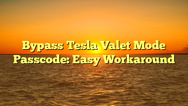 Bypass Tesla Valet Mode Passcode: Easy Workaround