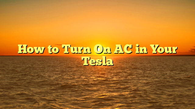 How to Turn On AC in Your Tesla